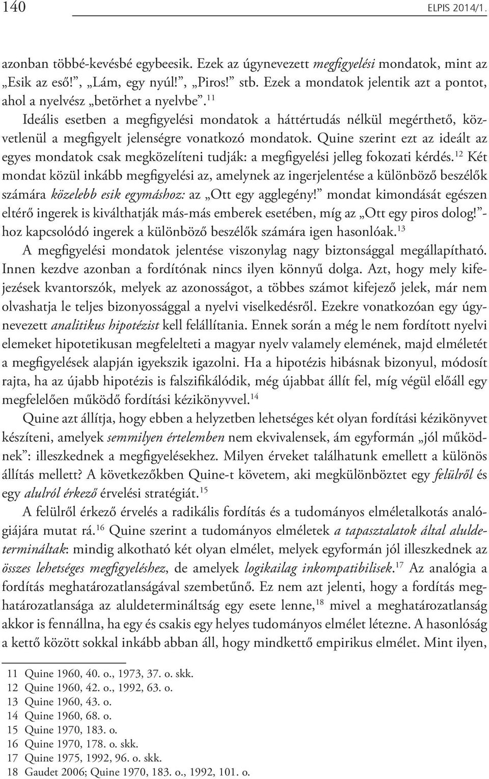 11 Ideális esetben a megfigyelési mondatok a háttértudás nélkül megérthető, közvetlenül a megfigyelt jelenségre vonatkozó mondatok.