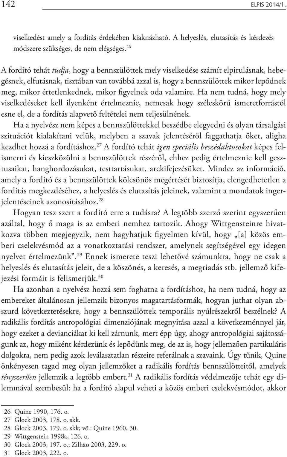 értetlenkednek, mikor figyelnek oda valamire.