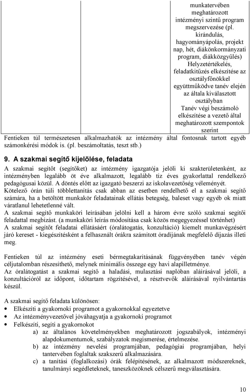 kiválasztott osztályban Tanév végi beszámoló elkészítése a vezető által meghatározott szempontok szerint Fentieken túl természetesen alkalmazhatók az intézmény által fontosnak tartott egyéb