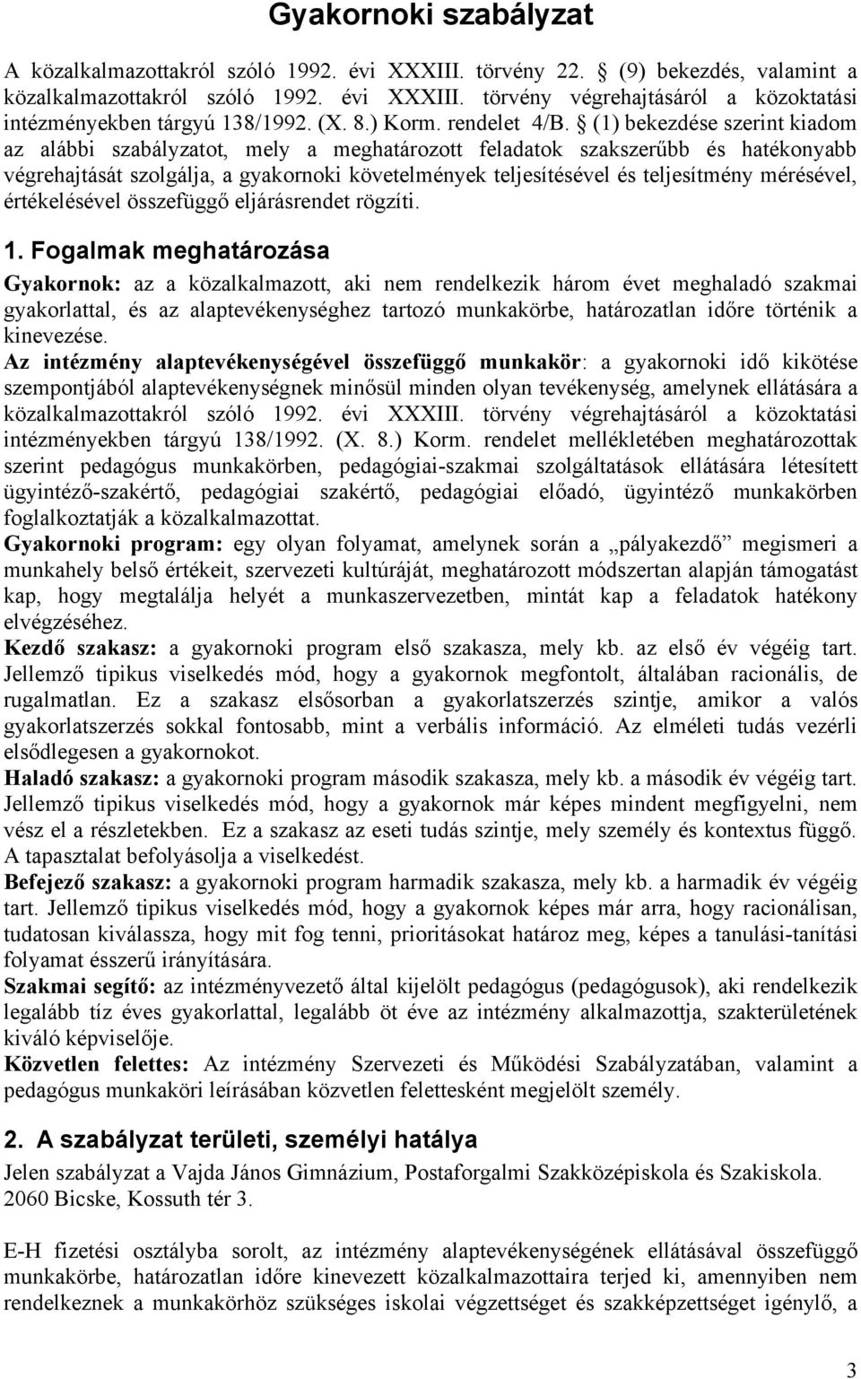 (1) bekezdése szerint kiadom az alábbi szabályzatot, mely a meghatározott feladatok szakszerűbb és hatékonyabb végrehajtását szolgálja, a gyakornoki követelmények teljesítésével és teljesítmény