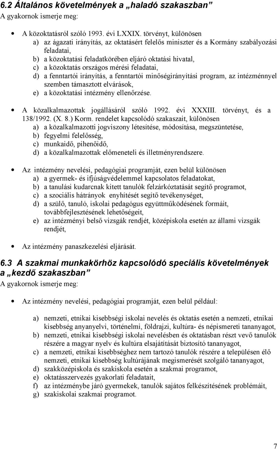 mérési feladatai, d) a fenntartói irányítás, a fenntartói minőségirányítási program, az intézménnyel szemben támasztott elvárások, e) a közoktatási intézmény ellenőrzése.