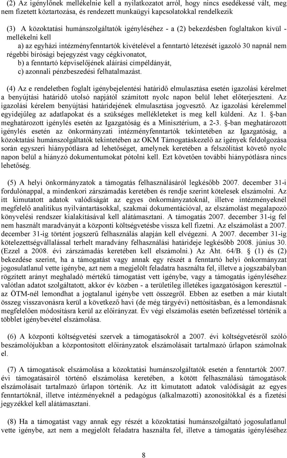 bejegyzést vagy cégkivonatot, b) a fenntartó képviselőjének aláírási címpéldányát, c) azonnali pénzbeszedési felhatalmazást.