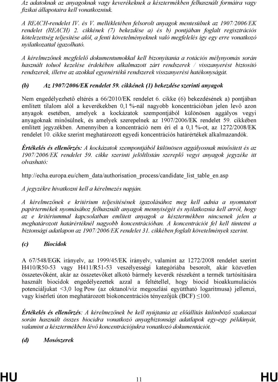 cikkének (7) bekezdése a) és b) pontjában foglalt regisztrációs kötelezettség teljesítése alól, a fenti követelményeknek való megfelelés így egy erre vonatkozó nyilatkozattal igazolható.