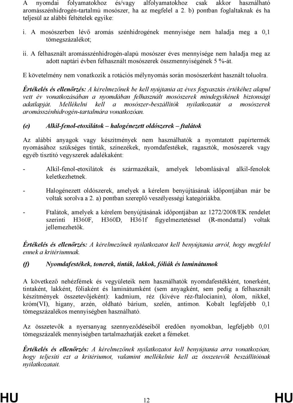 A felhasznált aromásszénhidrogén-alapú mosószer éves mennyisége nem haladja meg az adott naptári évben felhasznált mosószerek összmennyiségének 5 %-át.