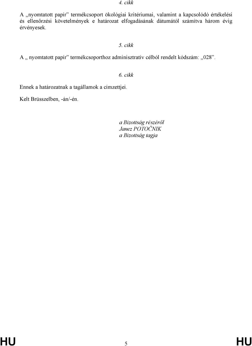 cikk A nyomtatott papír termékcsoporthoz adminisztratív célból rendelt kódszám: 028. 6.