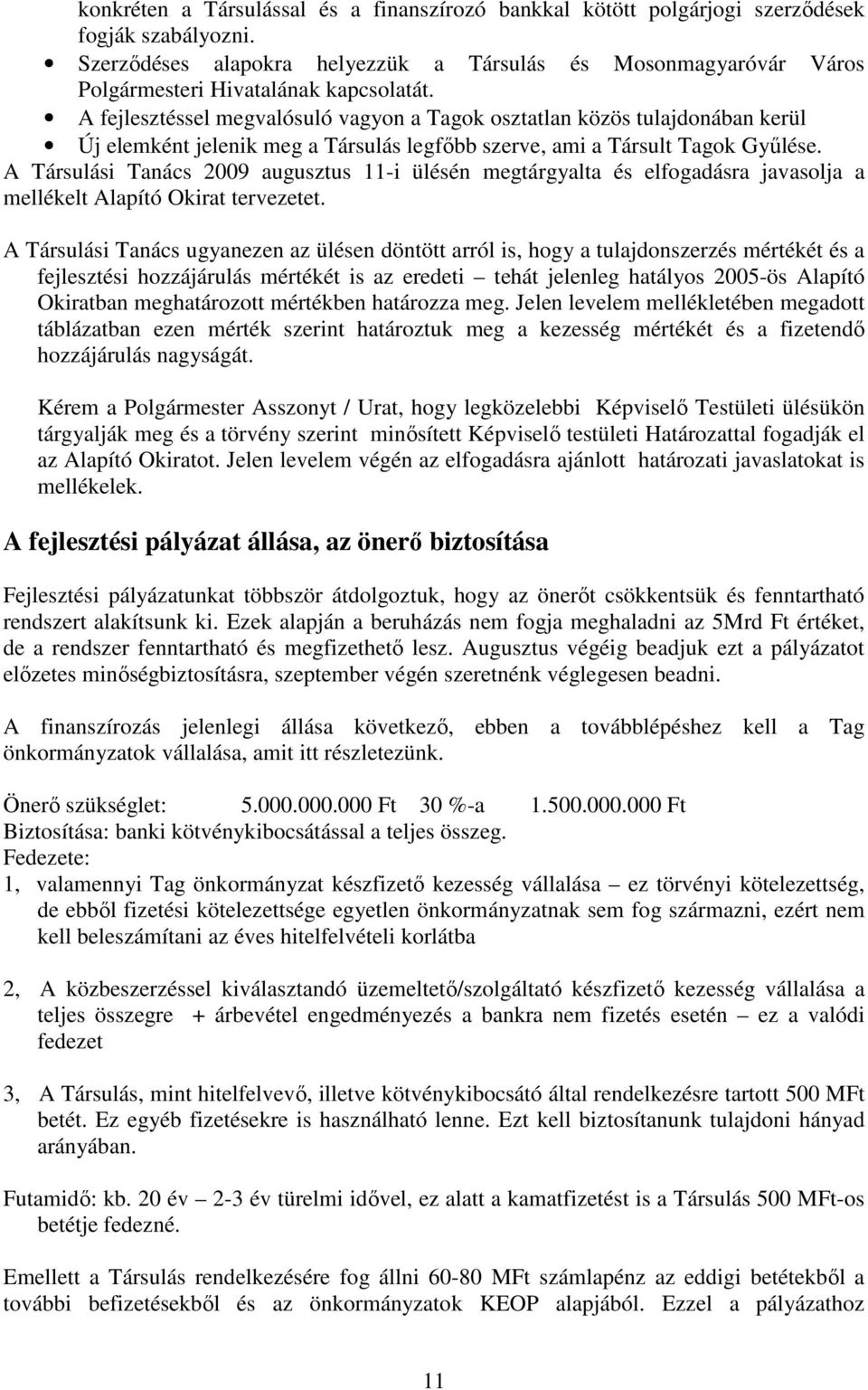 A fejlesztéssel megvalósuló vagyon a Tagok osztatlan közös tulajdonában kerül Új elemként jelenik meg a Társulás legfıbb szerve, ami a Társult Tagok Győlése.