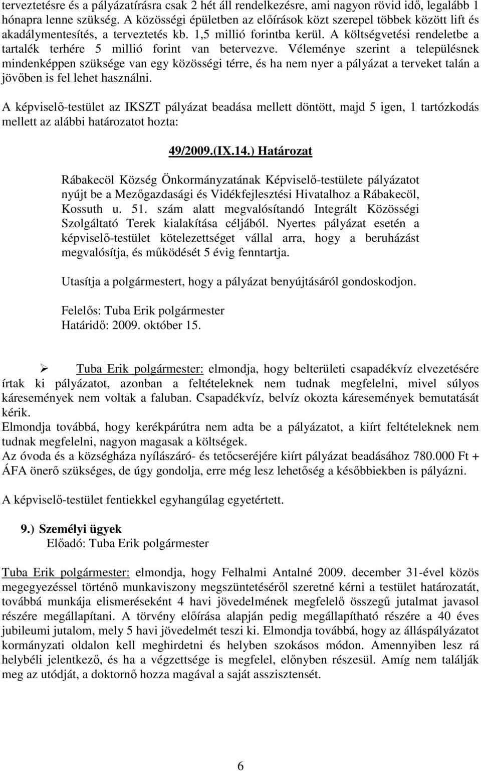 A költségvetési rendeletbe a tartalék terhére 5 millió forint van betervezve.