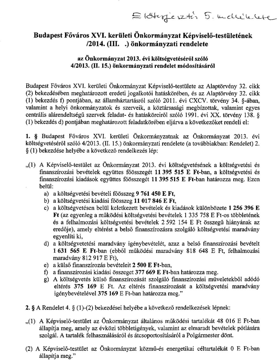 cikk (2) bekezdésében meghatározott eredeti jogalkotói hatáskörében, és az Alaptörvény 32. cikk (1) bekezdés f) pontjában, az államháztartásról szóló 2011. évi CXCV. törvény 34.