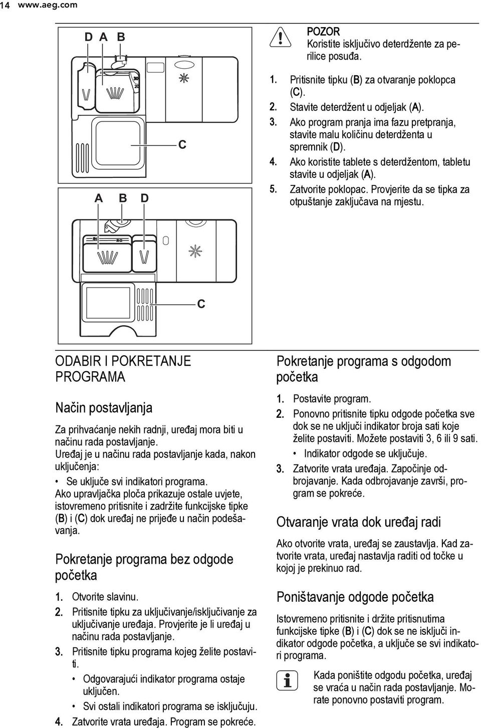 30 20 M AX 4 3 2 1 + - C ODABIR I POKRETANJE PROGRAMA Način postavljanja Za prihvaćanje nekih radnji, uređaj mora biti u načinu rada postavljanje.