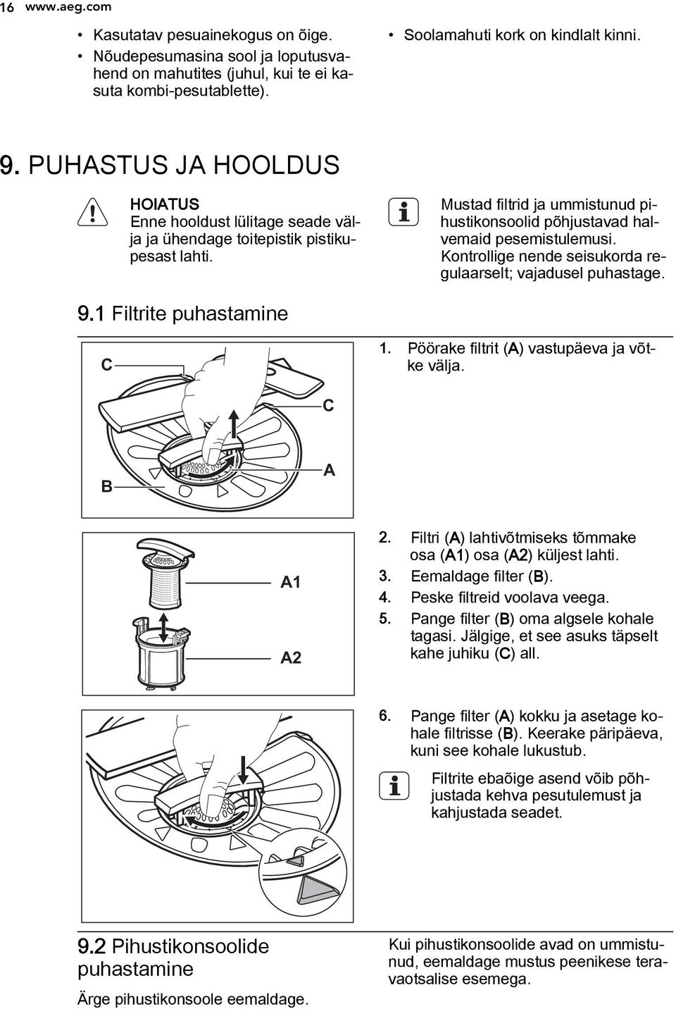 Kontrollige nende seisukorda regulaarselt; vajadusel puhastage. 9.1 Filtrite puhastamine C 1. Pöörake filtrit (A) vastupäeva ja võtke välja. C B A A1 A2 2.