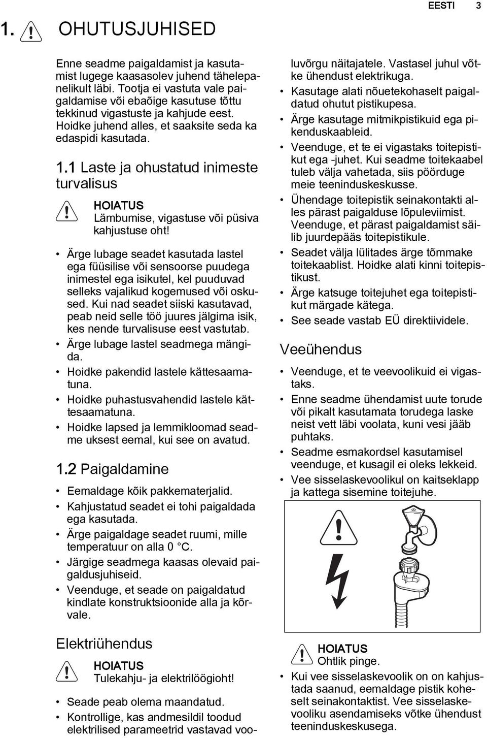 1 Laste ja ohustatud inimeste turvalisus HOIATUS Lämbumise, vigastuse või püsiva kahjustuse oht!