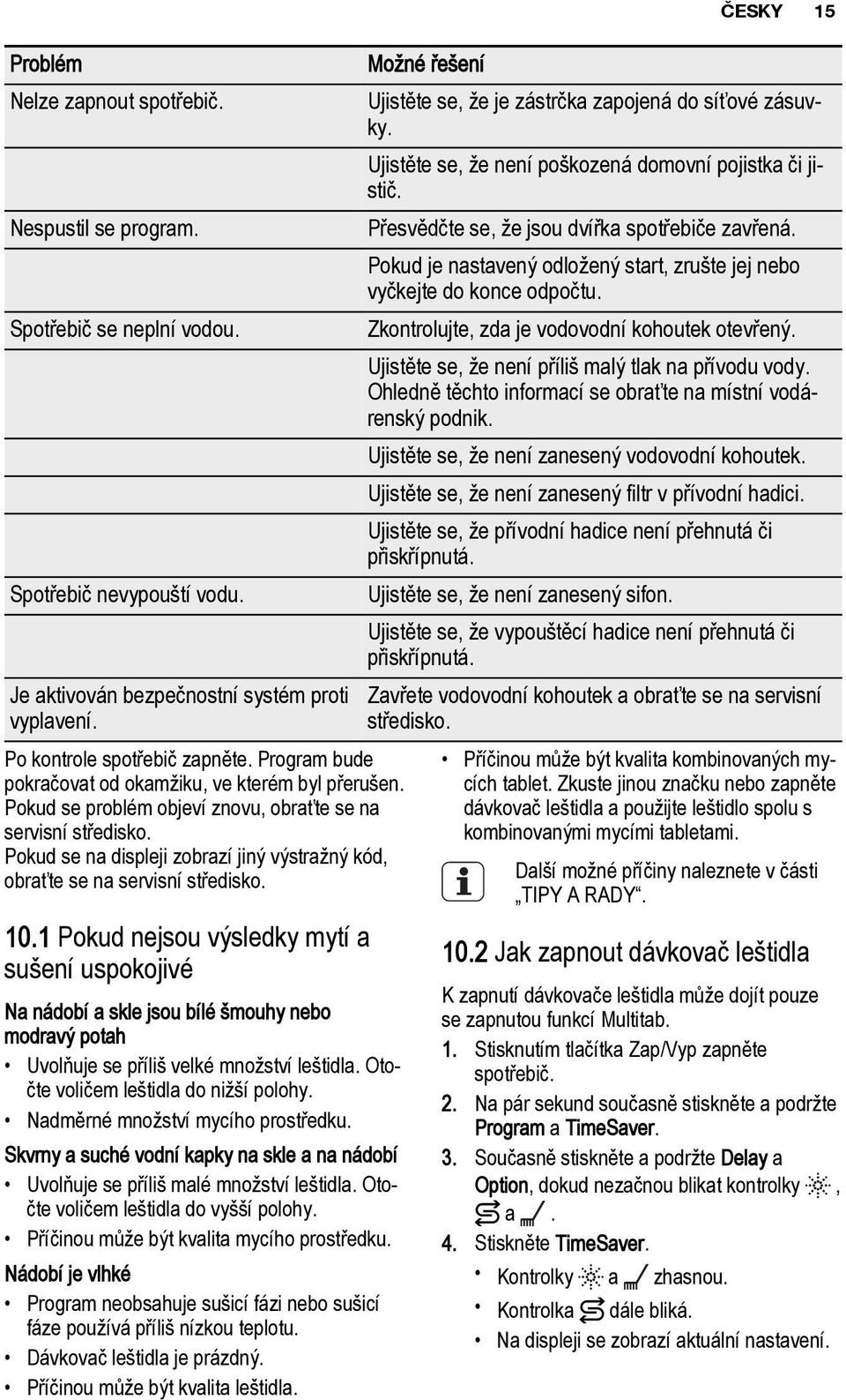 Pokud se na displeji zobrazí jiný výstražný kód, obraťte se na servisní středisko. 10.