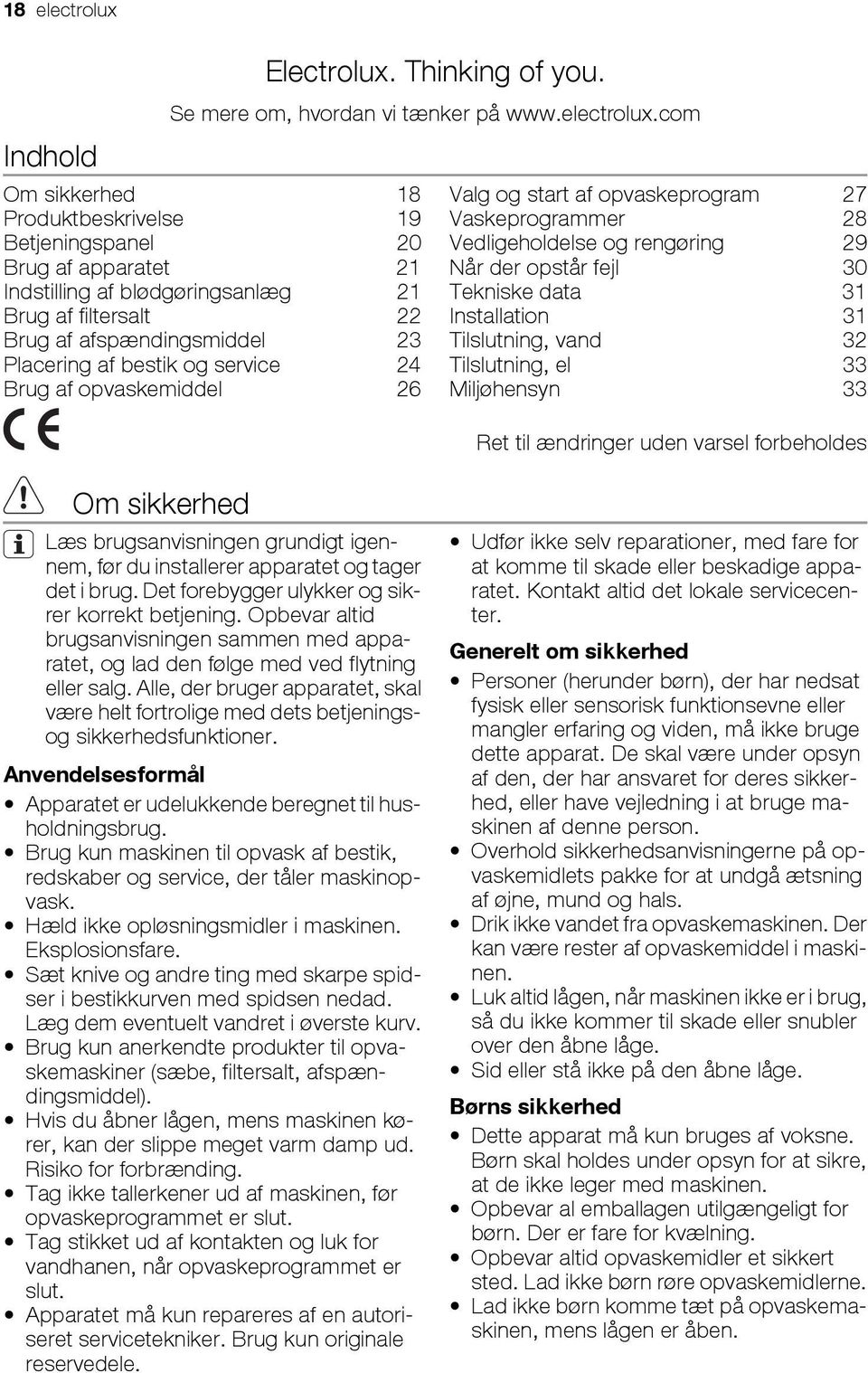 com Om sikkerhed 18 Produktbeskrivelse 19 Betjeningspanel 20 Brug af apparatet 21 Indstilling af blødgøringsanlæg 21 Brug af filtersalt 22 Brug af afspændingsmiddel 23 Placering af bestik og service