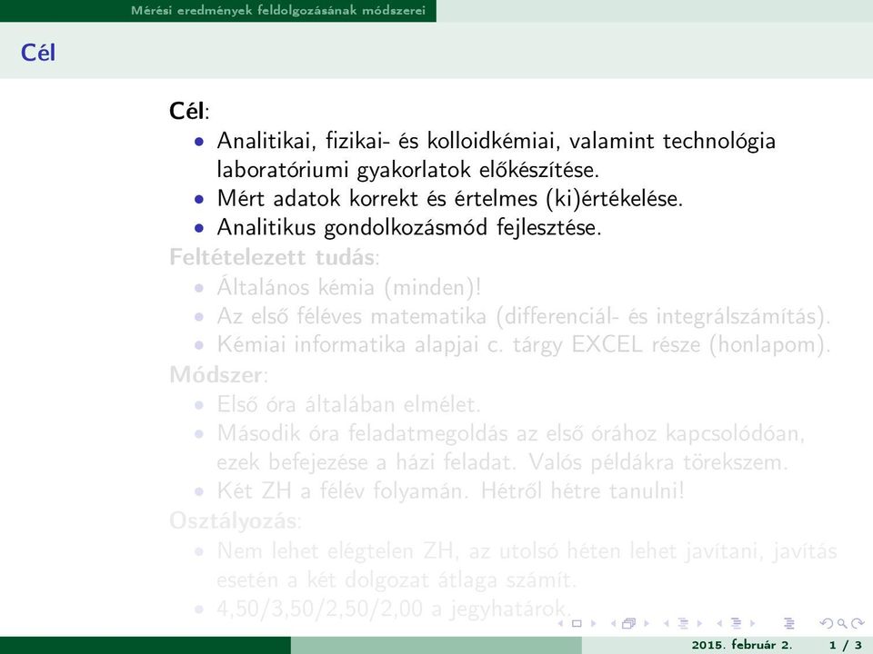 tárgy EXCEL része (honlapom). Módszer: Első óra általában elmélet. Második óra feladatmegoldás az első órához kapcsolódóan, ezek befejezése a házi feladat. Valós példákra törekszem.