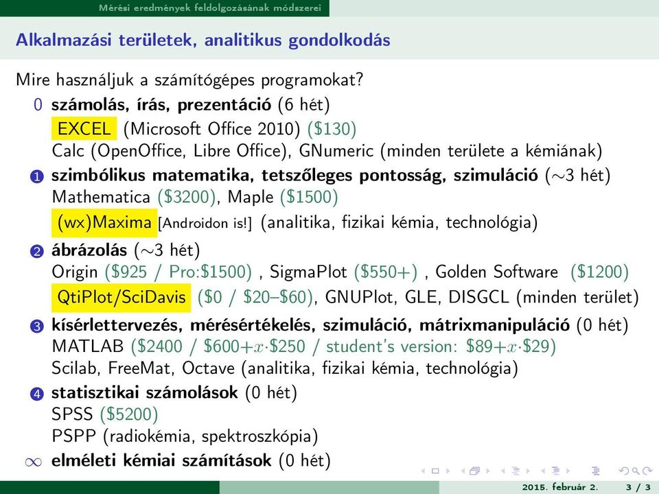 szimuláció ( 3 hét) Mathematica ($3200), Maple ($1500) (wx)maxima [Androidon is!