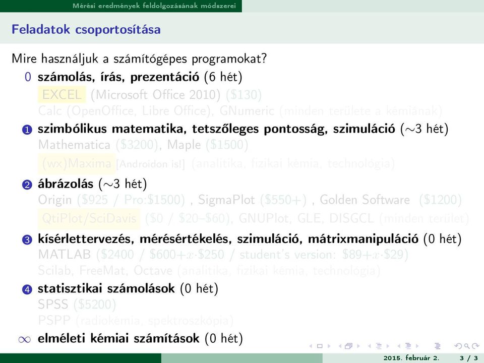 szimuláció ( 3 hét) Mathematica ($3200), Maple ($1500) (wx)maxima [Androidon is!