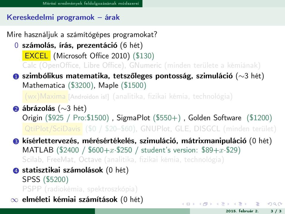 szimuláció ( 3 hét) Mathematica ($3200), Maple ($1500) (wx)maxima [Androidon is!