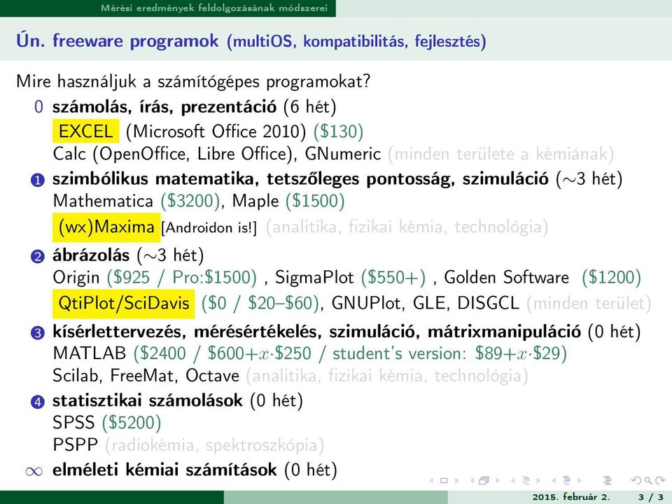 szimuláció ( 3 hét) Mathematica ($3200), Maple ($1500) (wx)maxima [Androidon is!