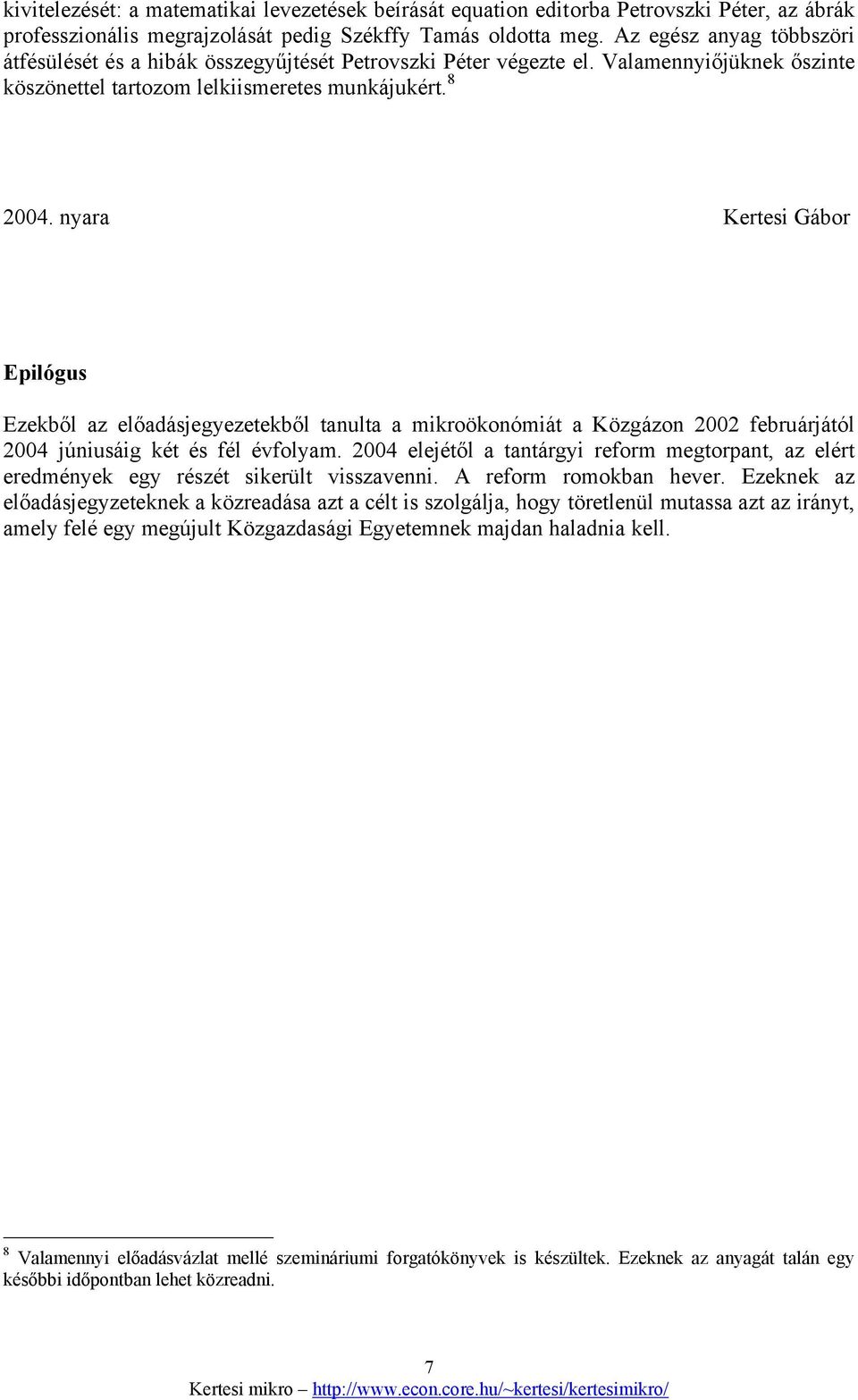 nyara Kertesi Gábor Epilógus Ezekből az előadásjegyezetekből tanulta a mikroökonómiát a Közgázon 2002 februárjától 2004 júniusáig két és fél évfolyam.