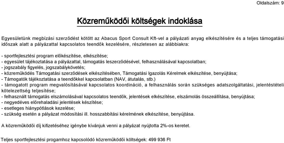 felhasználásával kapcsolatban; - jogszabály figyelés, jogszabálykövetés; - közreműködés i szerződések elkészítésében, i Igazolás Kérelmek elkészítése, benyújtása; - Támogatók tájékoztatása a