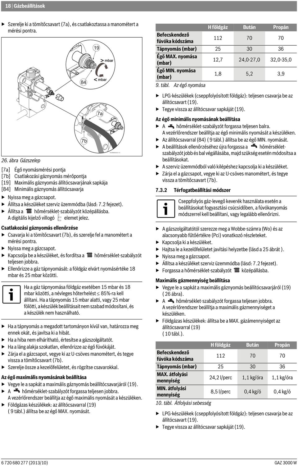 Állítsa a készüléket szerviz üzemmódba (lásd: 7.2 fejezet). Állítsa a hőmérséklet-szabályzót középállásba. A digitális kijelző villogó elemet jelez.