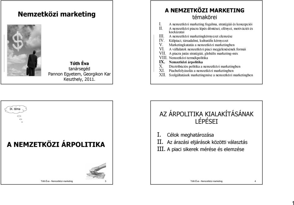 Marketingkutatás a nemzetközi marketingben VI. A vállalatok nemzetközi piaci megjelenésének formái VII. A piacra jutás stratégiái, globális marketing-mix VIII. Nemzetközi termékpolitika IX.