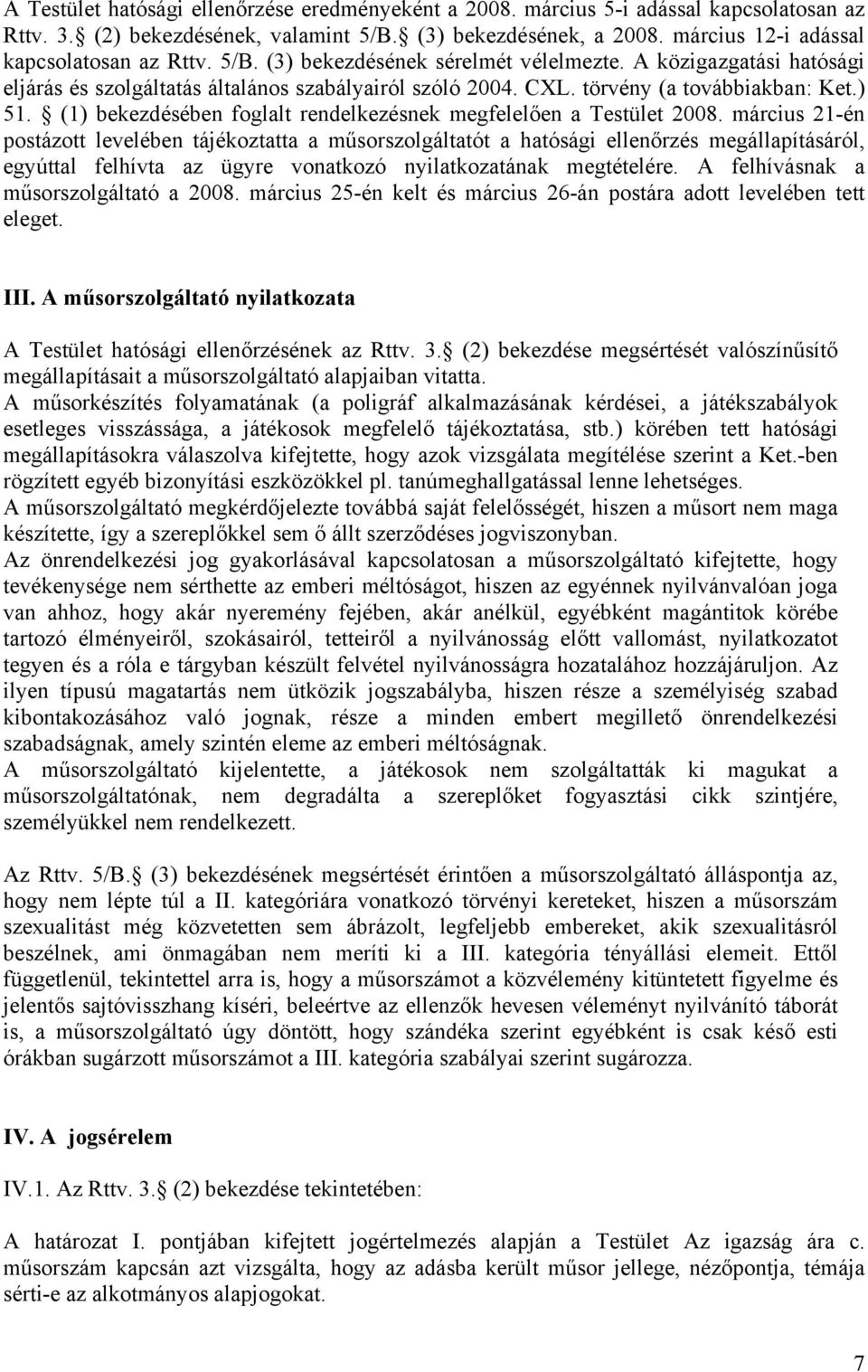 törvény (a továbbiakban: Ket.) 51. (1) bekezdésében foglalt rendelkezésnek megfelelően a Testület 2008.