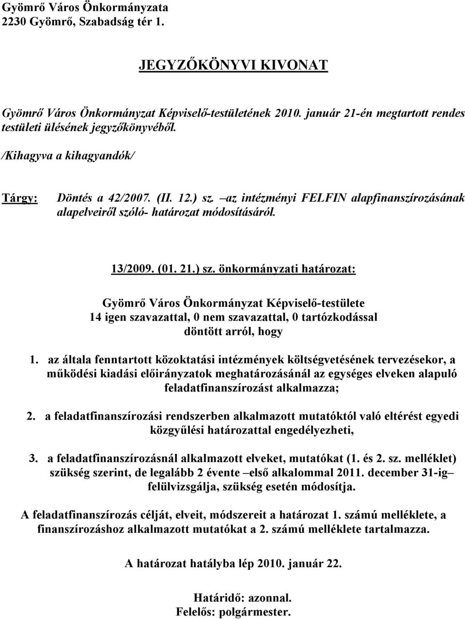 az intézményi FELFIN alapfinanszírozásának alapelveiről szóló- határozat módosításáról. 13/2009. (01. 21.) sz.