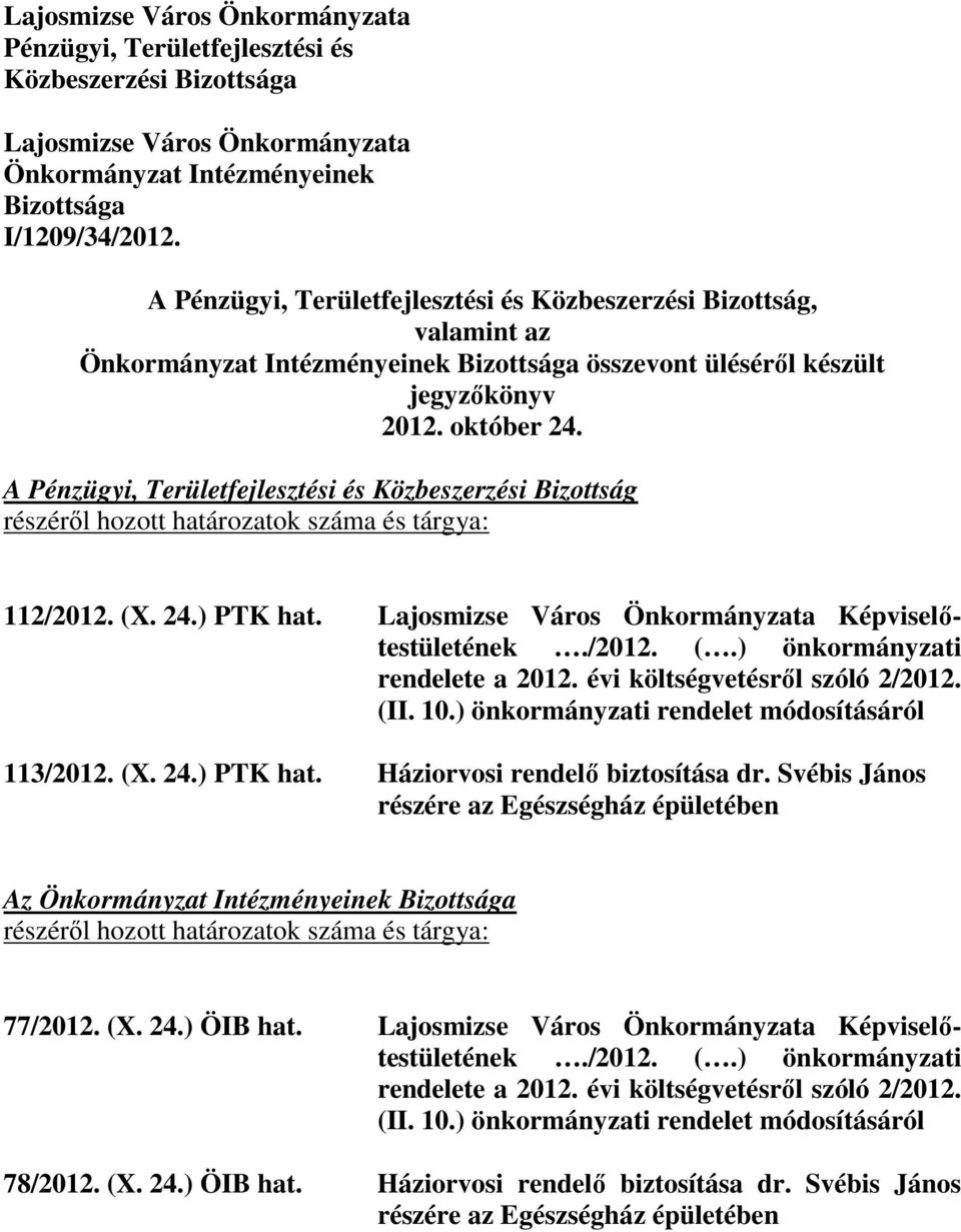 A Pénzügyi, Területfejlesztési és Közbeszerzési Bizottság részérıl hozott határozatok száma és tárgya: 112/2012. (X. 24.) PTK hat. Lajosmizse Város Önkormányzata Képviselıtestületének./2012. (.) önkormányzati rendelete a 2012.