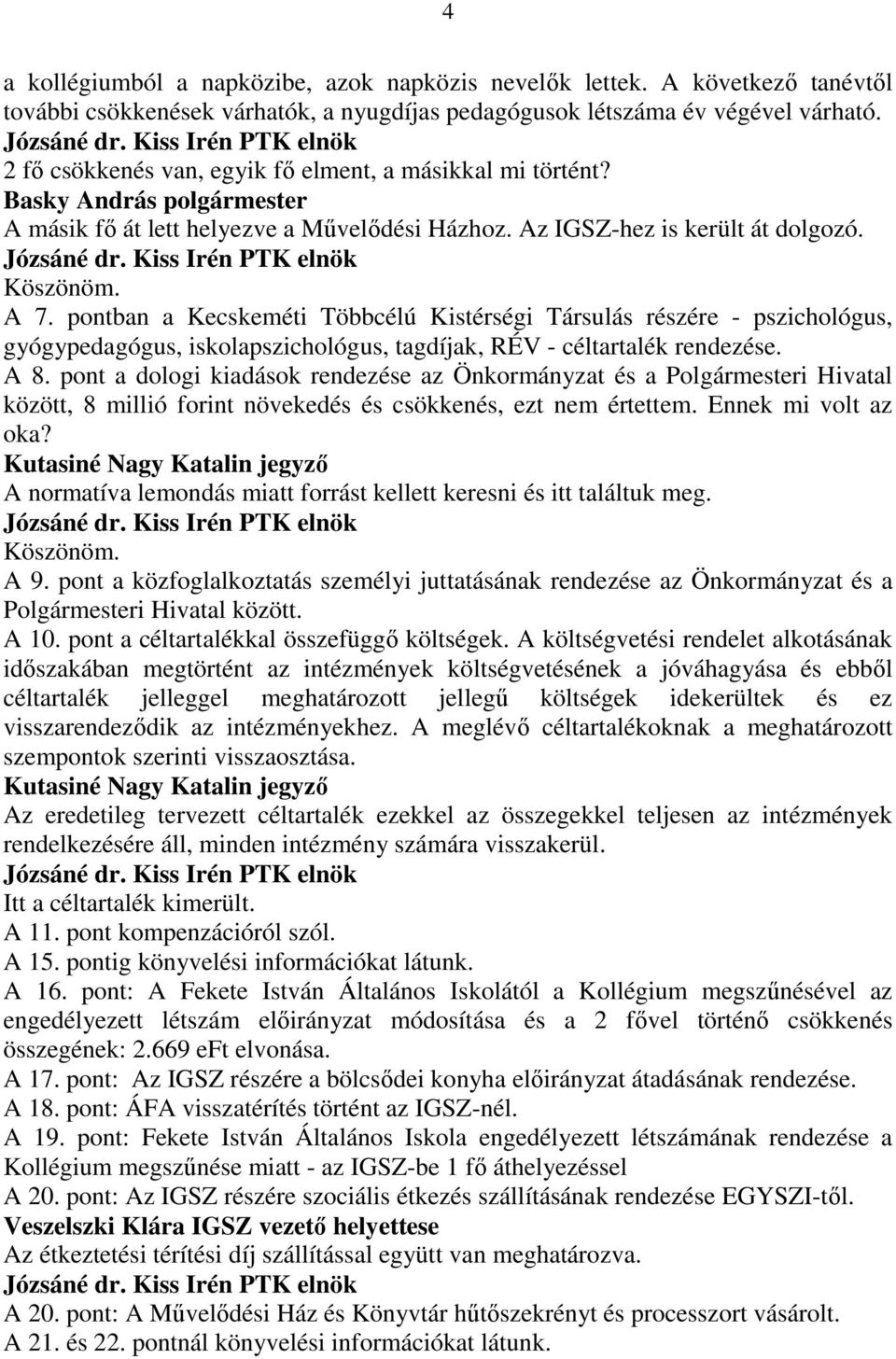 pontban a Kecskeméti Többcélú Kistérségi Társulás részére - pszichológus, gyógypedagógus, iskolapszichológus, tagdíjak, RÉV - céltartalék rendezése. A 8.