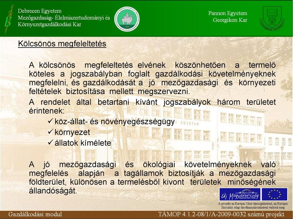 A rendelet által betartani kívánt jogszabályok három területet érintenek: köz-állat- és növényegészségügy környezet állatok kímélete A jó