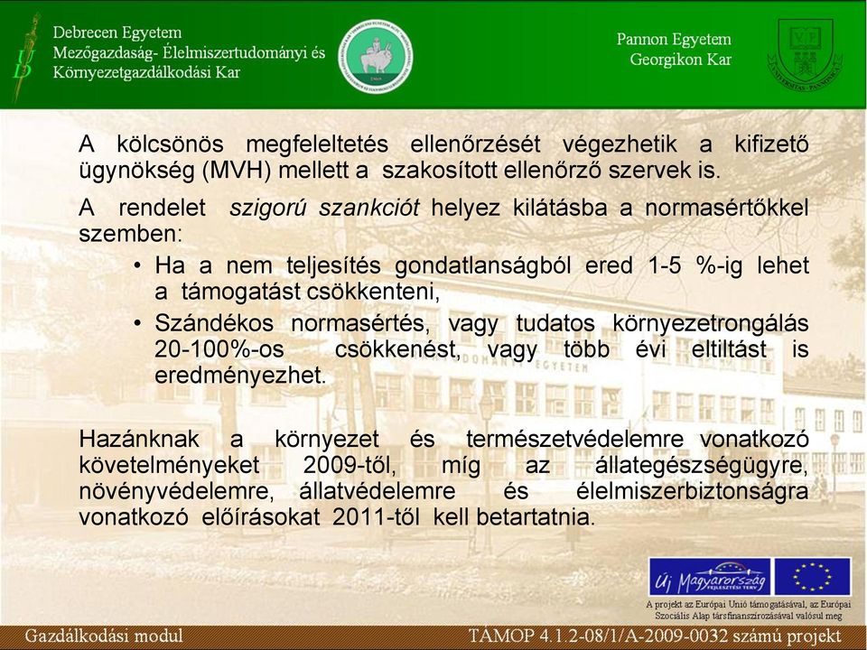 csökkenteni, Szándékos normasértés, vagy tudatos környezetrongálás 20-100%-os csökkenést, vagy több évi eltiltást is eredményezhet.