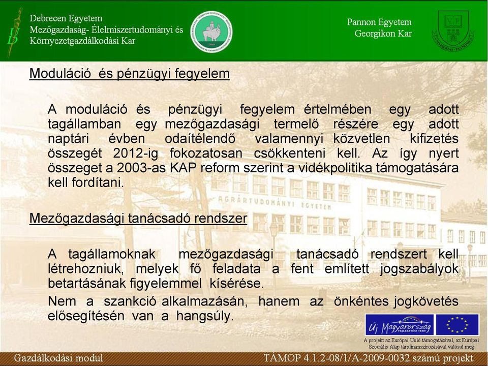 Az így nyert összeget a 2003-as KAP reform szerint a vidékpolitika támogatására kell fordítani.