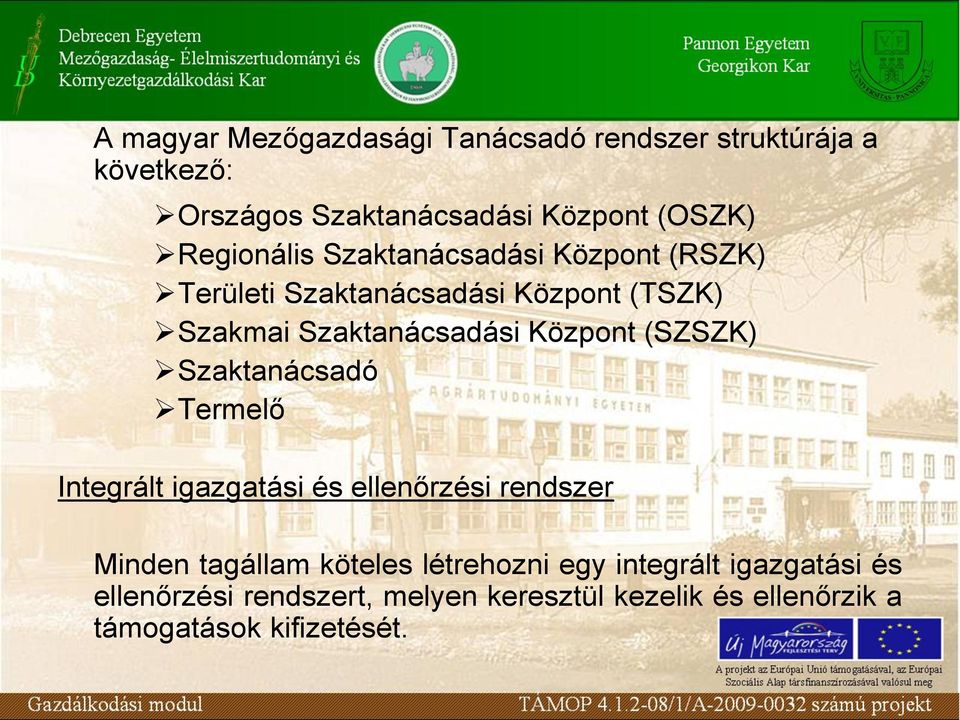 Központ (SZSZK) Szaktanácsadó Termelő Integrált igazgatási és ellenőrzési rendszer Minden tagállam köteles