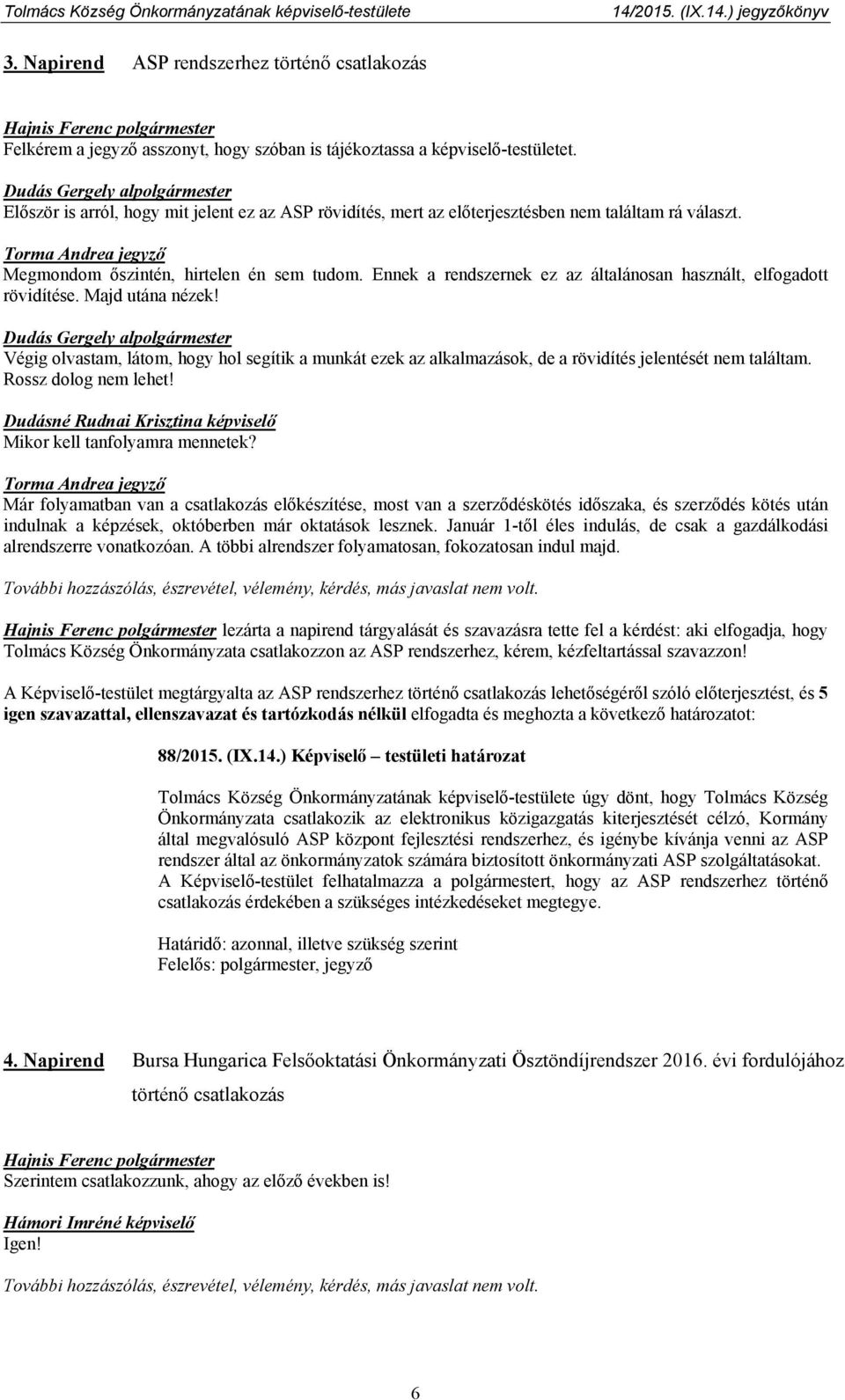 Ennek a rendszernek ez az általánosan használt, elfogadott rövidítése. Majd utána nézek! Végig olvastam, látom, hogy hol segítik a munkát ezek az alkalmazások, de a rövidítés jelentését nem találtam.