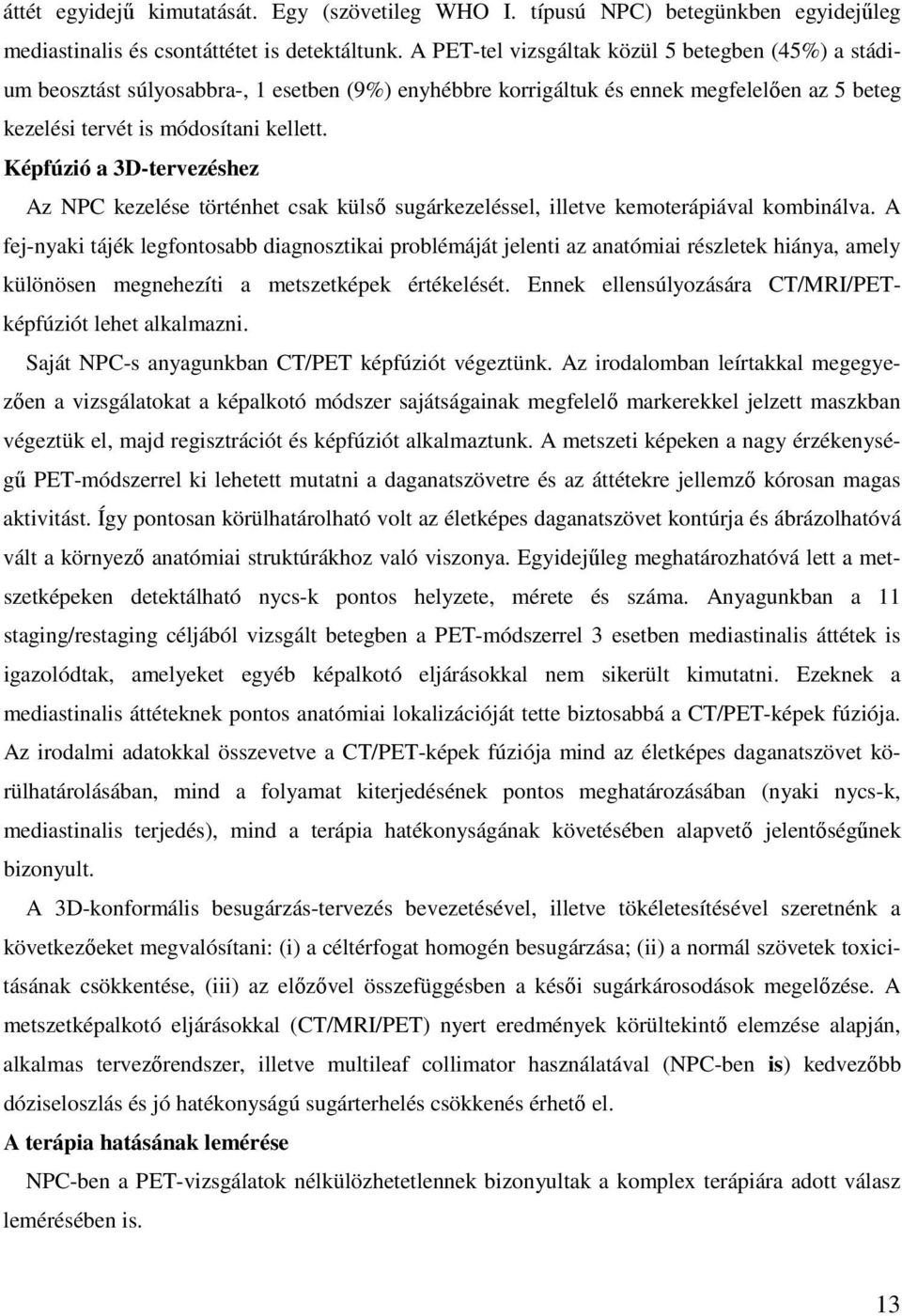 Képfúzió a 3D-tervezéshez Az NPC kezelése történhet csak külsı sugárkezeléssel, illetve kemoterápiával kombinálva.