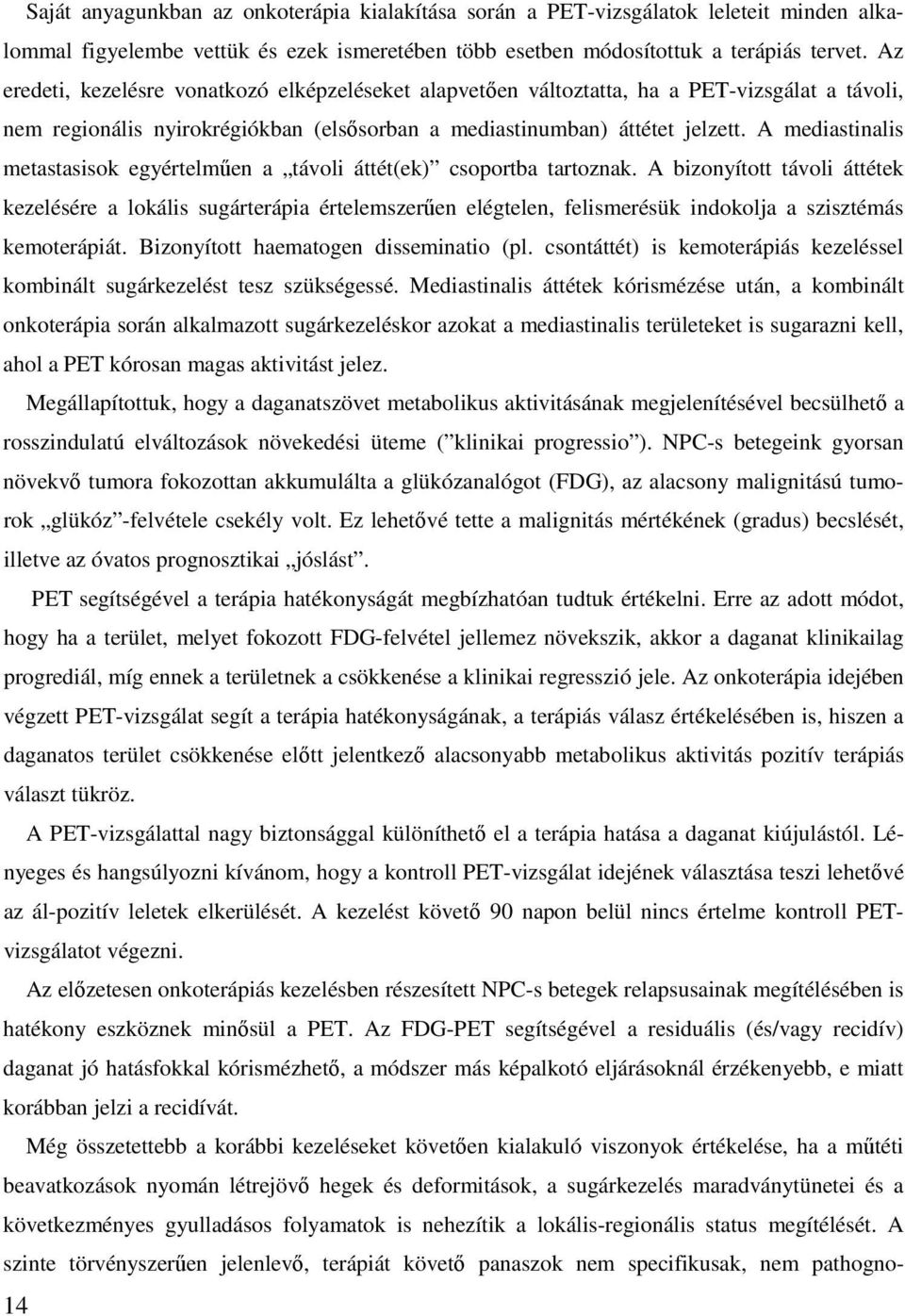 A mediastinalis metastasisok egyértelmően a távoli áttét(ek) csoportba tartoznak.