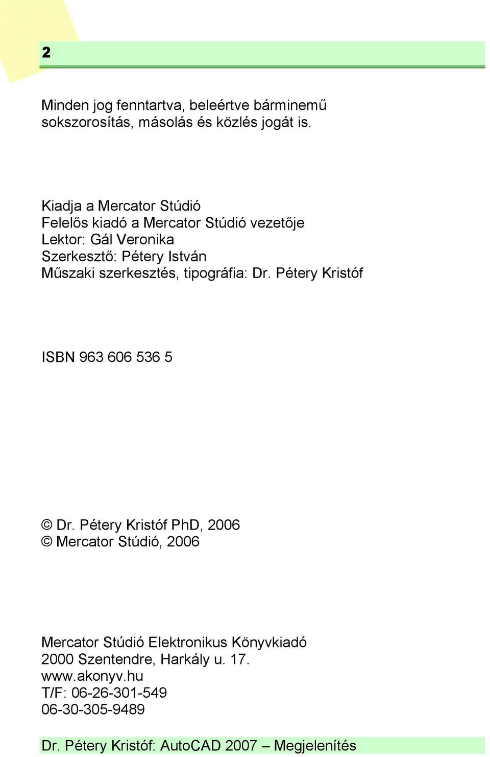 István Műszaki szerkesztés, tipográfia: Dr. Pétery Kristóf ISBN 963 606 536 5 Dr.