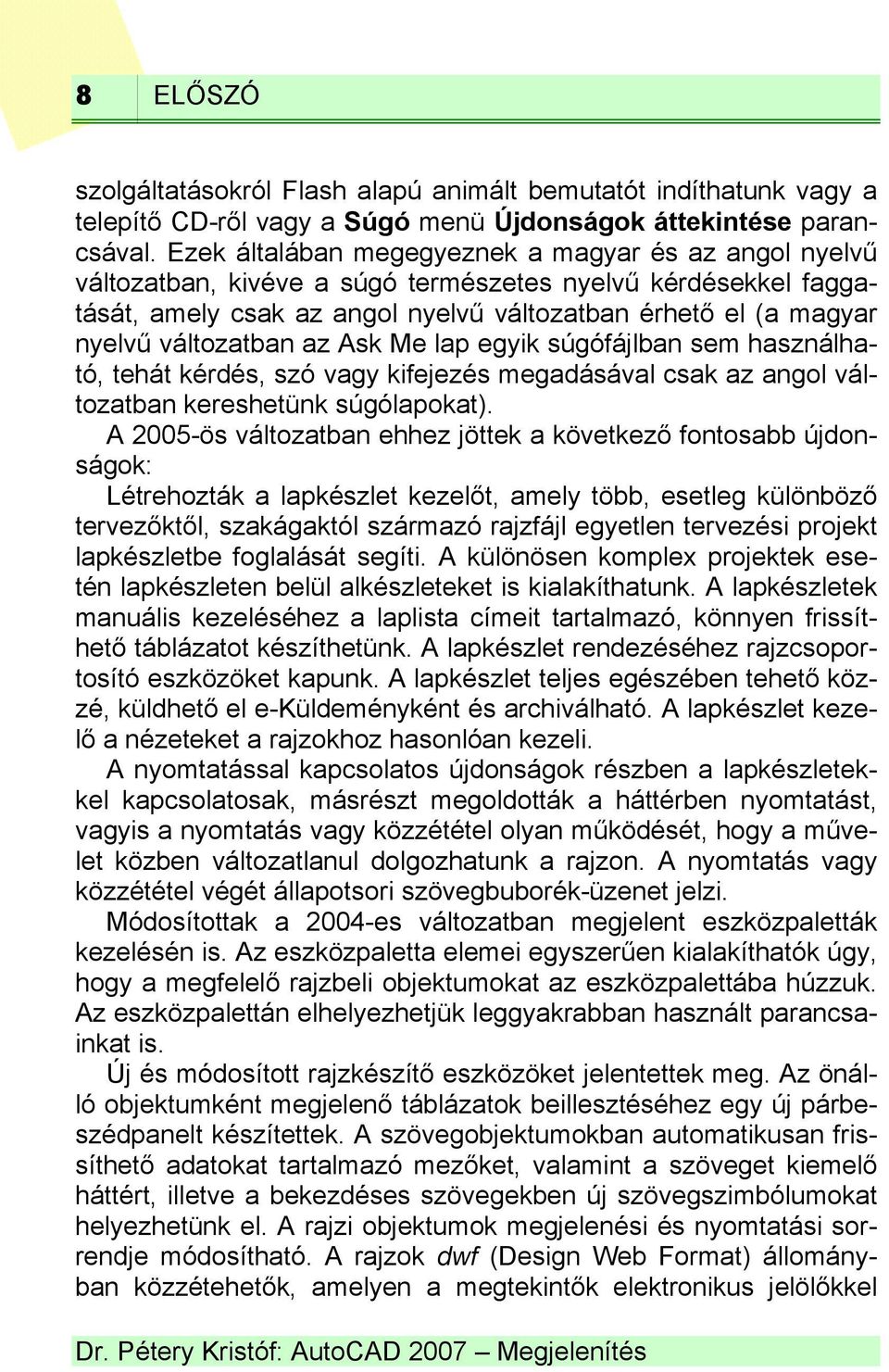 változatban az Ask Me lap egyik súgófájlban sem használható, tehát kérdés, szó vagy kifejezés megadásával csak az angol változatban kereshetünk súgólapokat).