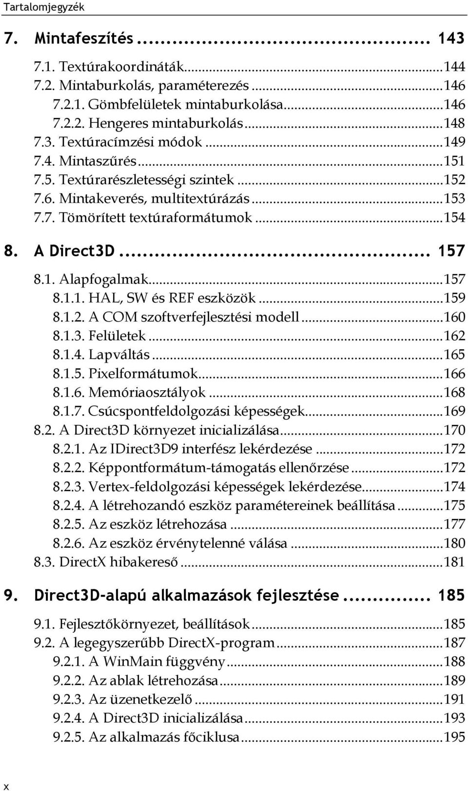 .. 157 8.1.1. HAL, SW és REF eszközök... 159 8.1.2. A COM szoftverfejlesztési modell... 160 8.1.3. Felületek... 162 8.1.4. Lapváltás... 165 8.1.5. Pixelformátumok... 166 8.1.6. Memóriaosztályok.