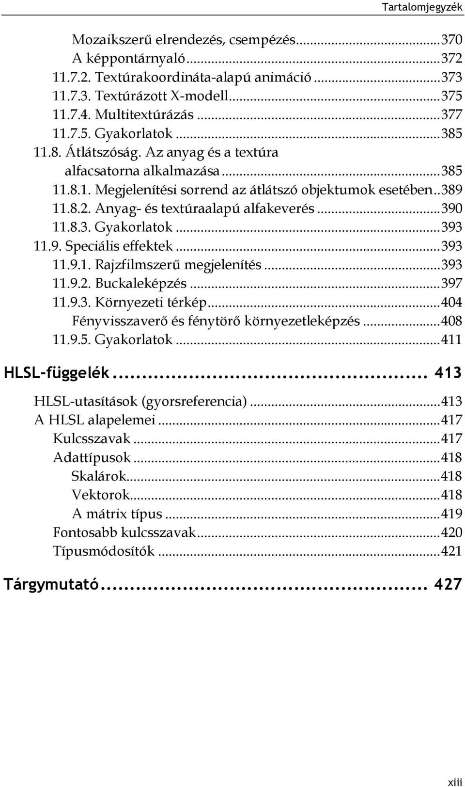 8.3. Gyakorlatok... 393 11.9. Speciális effektek... 393 11.9.1. Rajzfilmszerű megjelenítés... 393 11.9.2. Buckaleképzés... 397 11.9.3. Környezeti térkép.