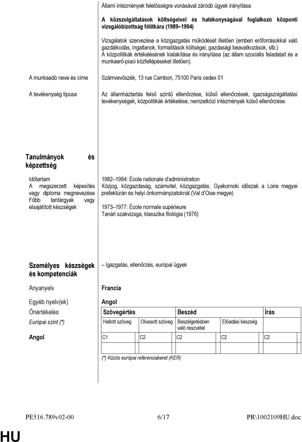 ) A közpolitikák értékelésének kialakítása és irányítása (az állam szociális feladatait és a munkaerő-piaci közfellépéseket illetően).