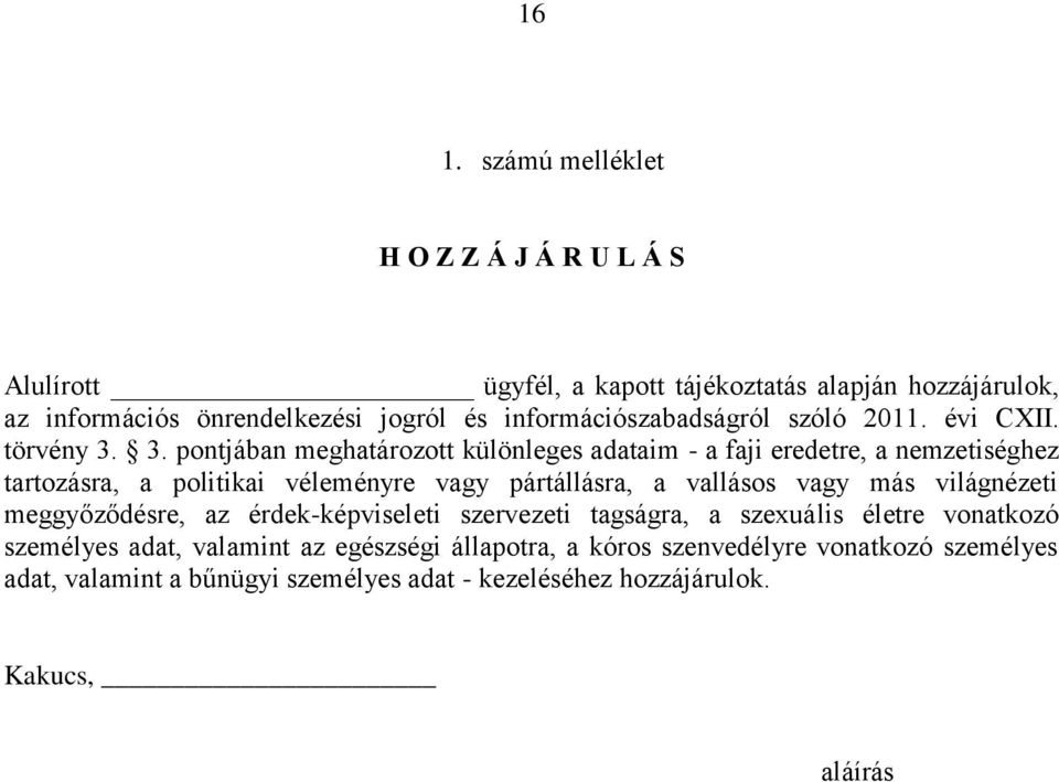 3. pontjában meghatározott különleges adataim - a faji eredetre, a nemzetiséghez tartozásra, a politikai véleményre vagy pártállásra, a vallásos vagy más