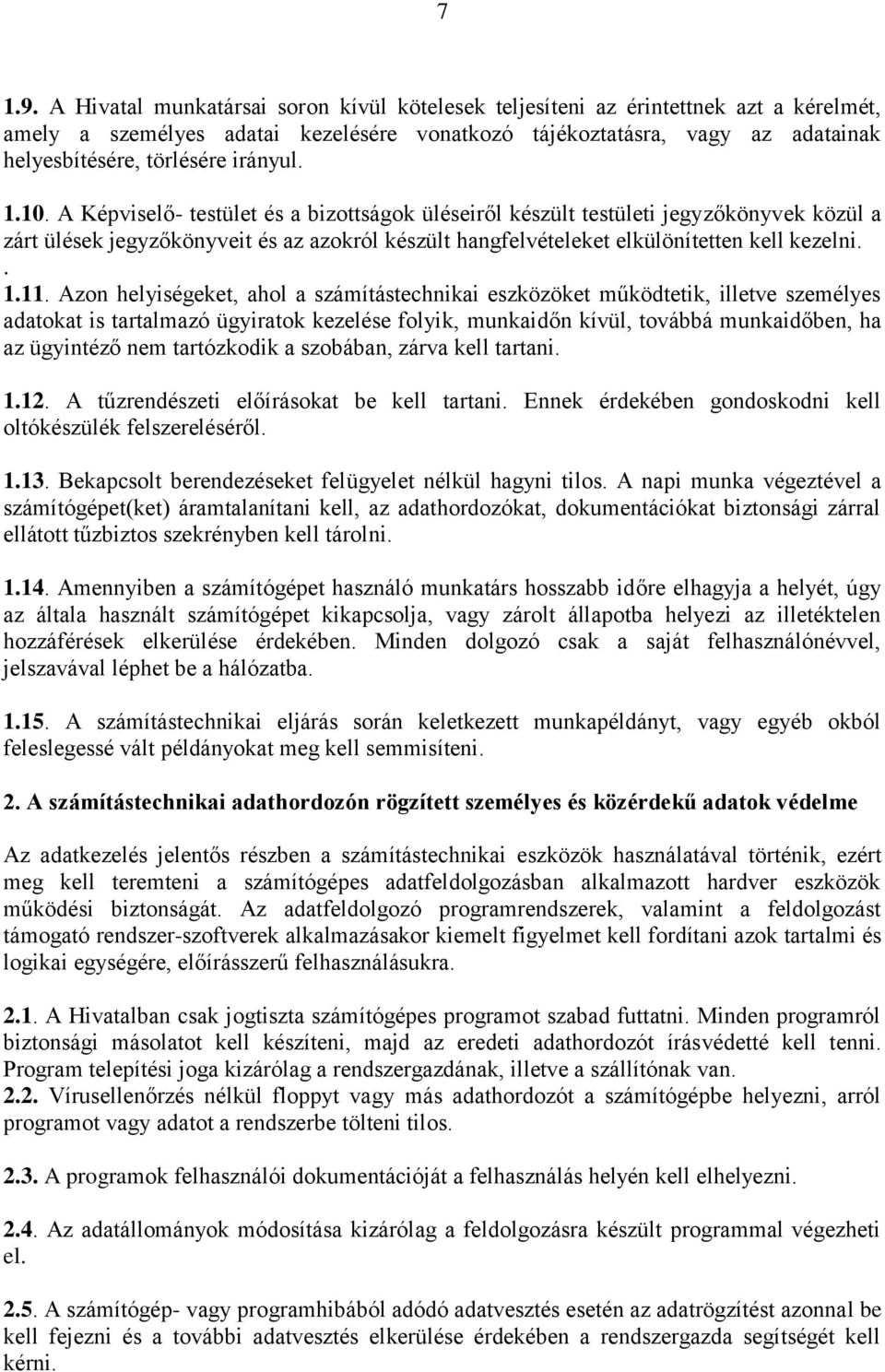 irányul. 1.10. A Képviselő- testület és a bizottságok üléseiről készült testületi jegyzőkönyvek közül a zárt ülések jegyzőkönyveit és az azokról készült hangfelvételeket elkülönítetten kell kezelni.