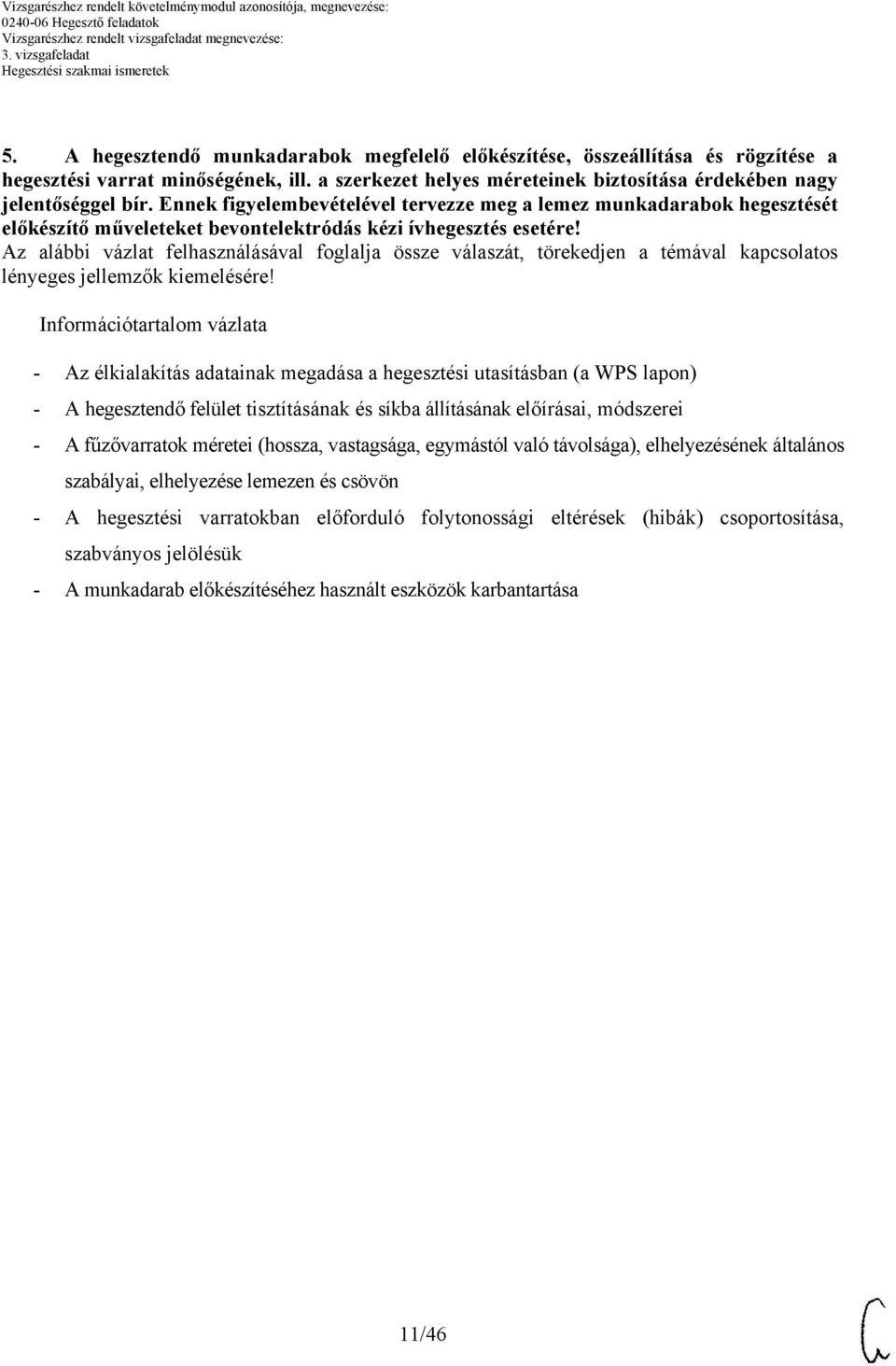 z alábbi vázlat felhasználásával foglalja össze válaszát, törekedjen a témával kapcsolatos Információtartalom vázlata - z élkialakítás adatainak megadása a hegesztési utasításban (a WPS lapon) -