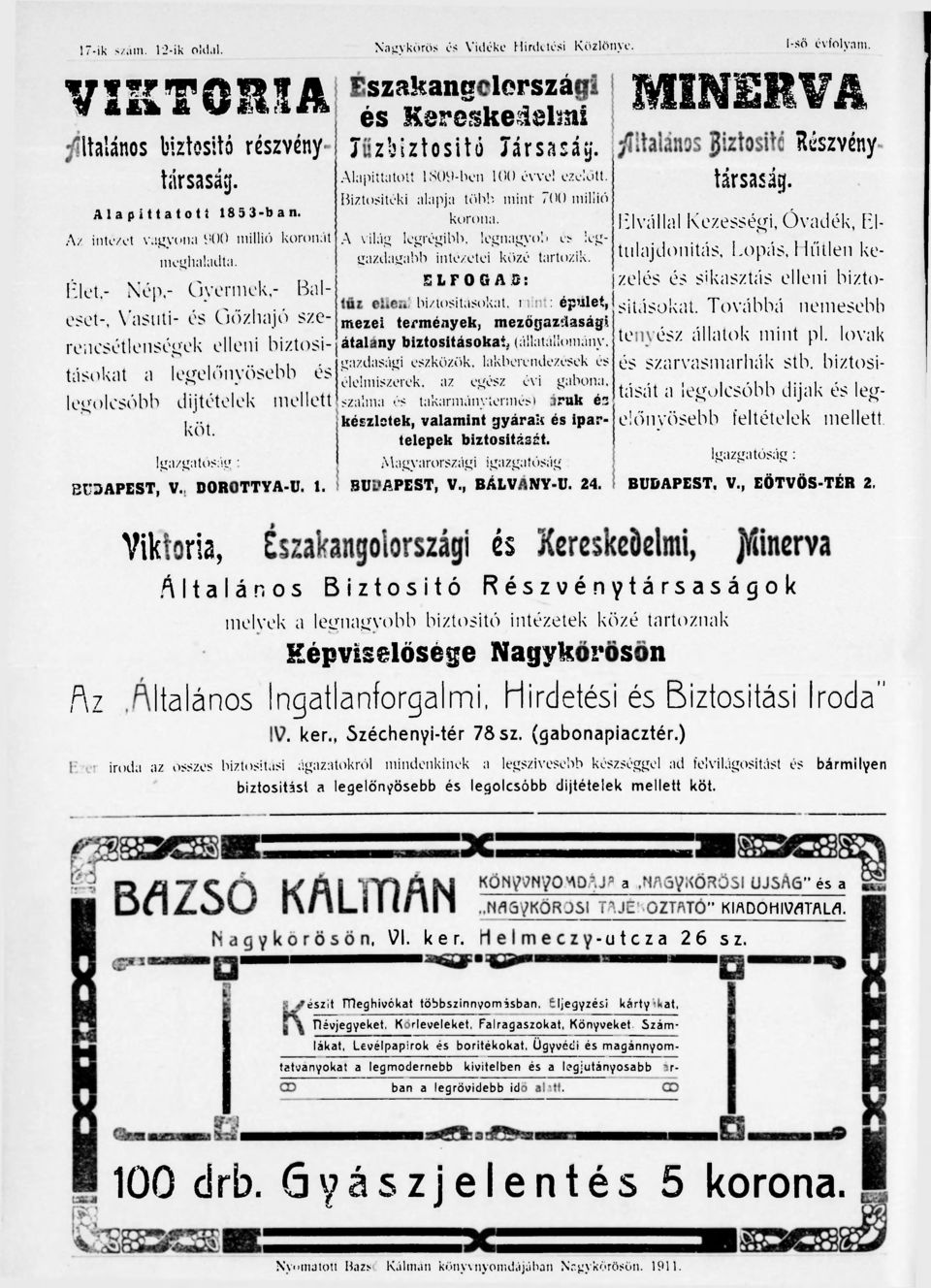 Északangolország és Kereskedelmi Tűzbiztositó Társaság. Alapíttatott 1809-ben 100 évvel ezelőtt. Biztosítéki alapja több mint 700 millió korona.