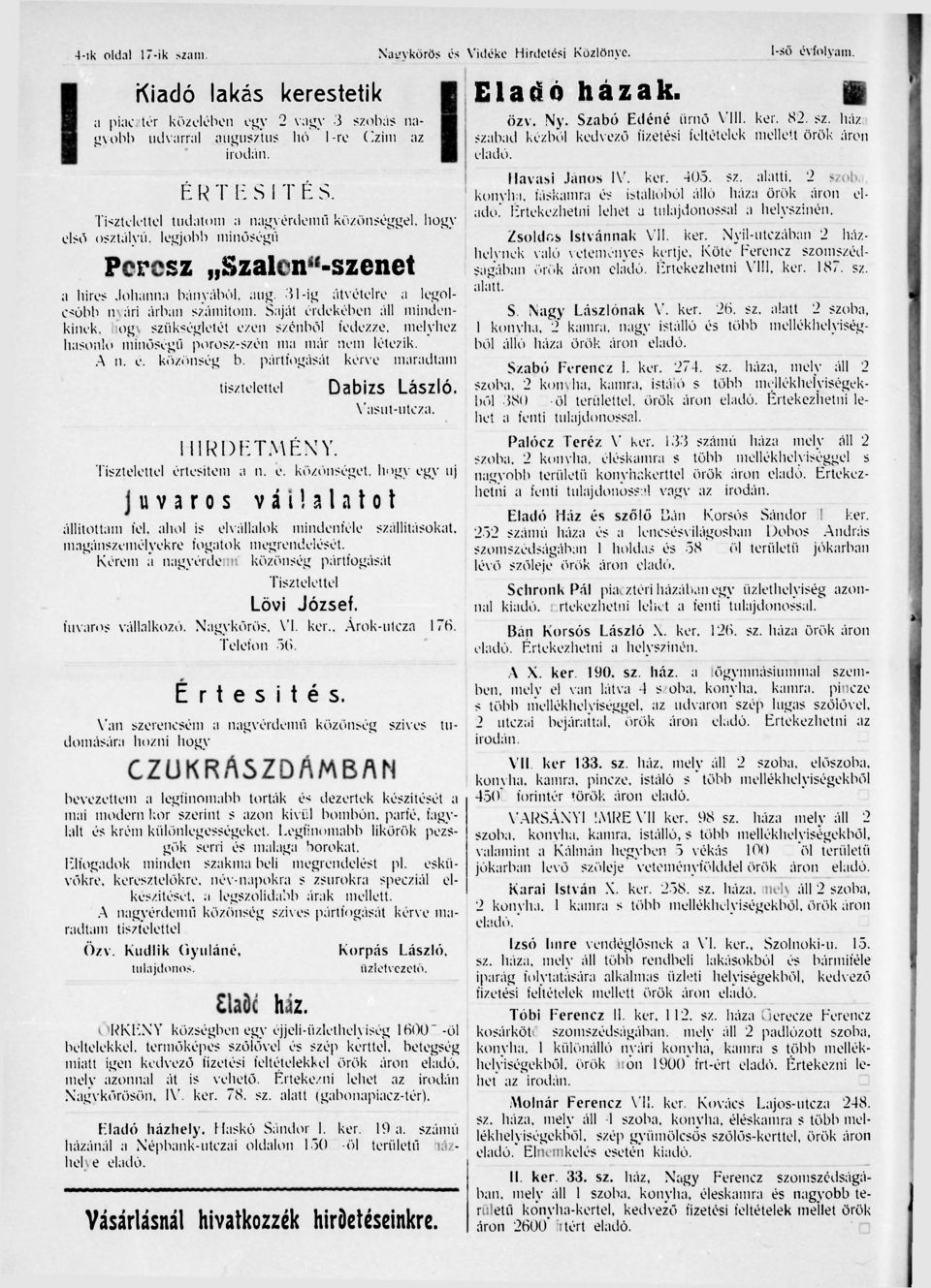 31-ig átvételre a legolcsóbb nyári árban számítom. Saját érdekében áll mindenkinek. hogy szükségletét ezen szénből fedezze, melyhez hasonló minőségű porosz-szén ma már nem létezik. A n. e. közönség b.