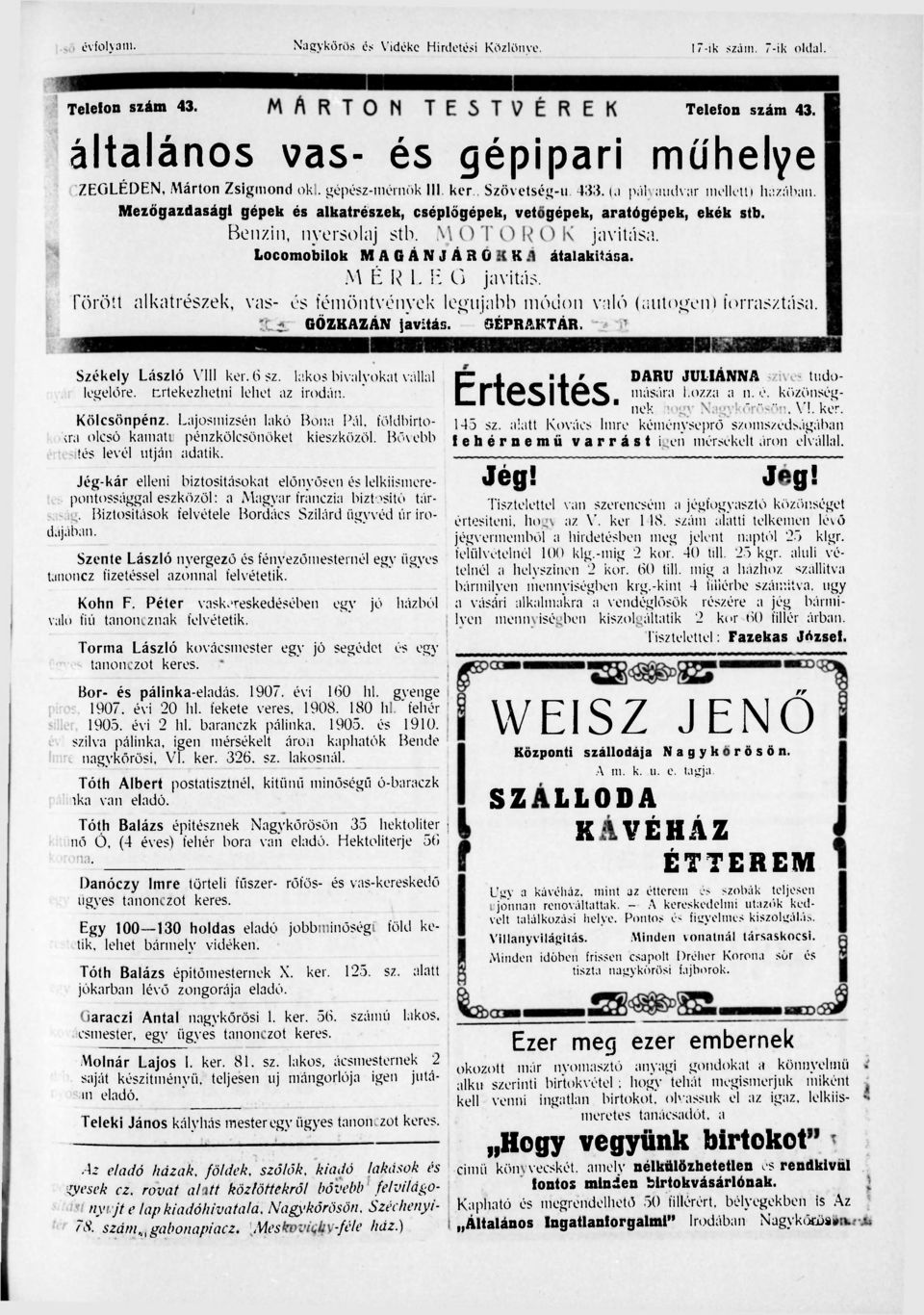 Locomobilok MAGÁNJÁBOKKÁ átalakítása. M É R L E G javítás. Törött alkatrészek, vas- és fémöntvények legujabb módon való (autogén) forrasztása. GŐZKAZÁN javítás. GÉPRAKTÁR,, Székely László VIII ker.