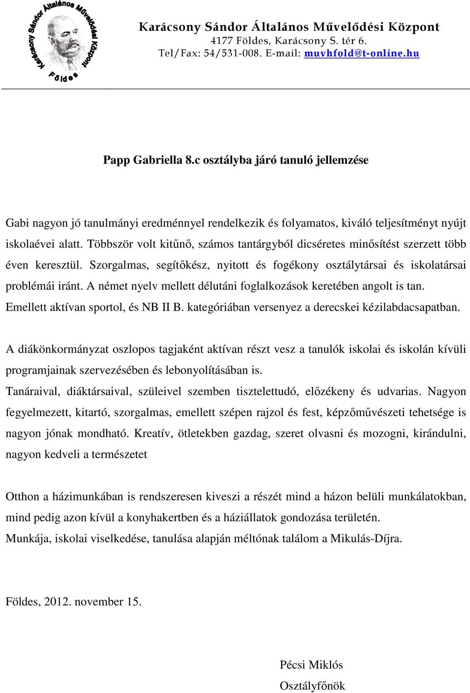 A német nyelv mellett délutáni foglalkozások keretében angolt is tan. Emellett aktívan sportol, és NB II B. kategóriában versenyez a derecskei kézilabdacsapatban.