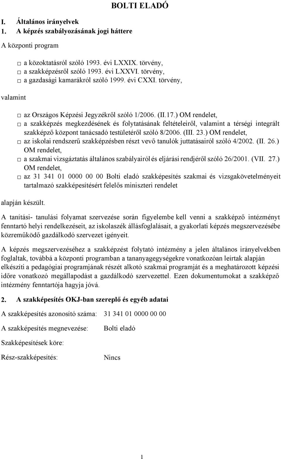 ) OM rendelet, a szakképzés megkezdésének és folytatásának feltételeiről, valamint a térségi integrált szakképző központ tanácsadó testületéről szóló 8/2006. (III. 23.